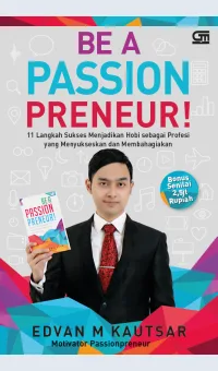 Be A Passionpreneur! :  11 Langkah Sukses Menjadikan Hobi sebagai Profesi yang Menyukseskan dan Membahagiakan / Editor : Gita Savitri